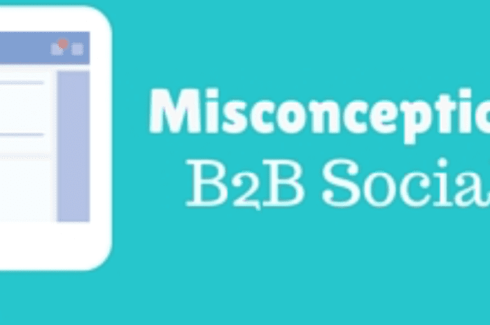 4 Misconceptions About B2B Social Media (And Their Harsh Realities)